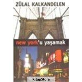 NEW YORK`U YAŞAMAK - ZÜLAL KALKANDELEN