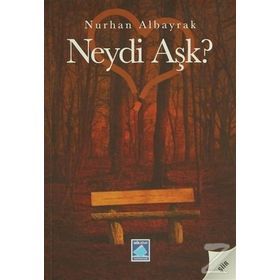 NEYDI AŞK? - NURHAN ALBAYRAK