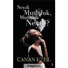 NEYDI MUTLULUK, MUTLULUK NEYDI? - CANAN EZEL