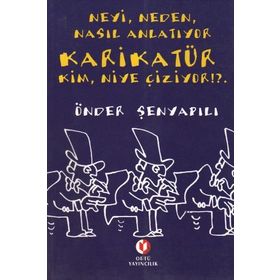NEYI, NEDEN, NASIL ANLATIYOR KARİKATÜR KIM, NIYE ÇİZİYOR!?. - ÖNDER ŞENYAPILI