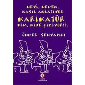 NEYI, NEDEN, NASIL ANLATIYOR KARİKATÜR KIM, NIYE ÇİZİYOR!?. - ÖNDER ŞENYAPILI