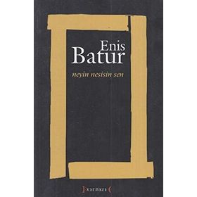 NEYIN NESISIN SEN - ENIS BATUR