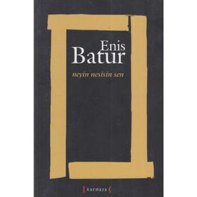 NEYIN NESISIN SEN - ENIS BATUR