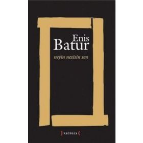 NEYIN NESISIN SEN - ENIS BATUR