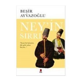 NEY'IN SIRRI - BEŞİR AYVAZOĞLU
