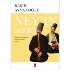 NEY'IN SIRRI - BEŞİR AYVAZOĞLU