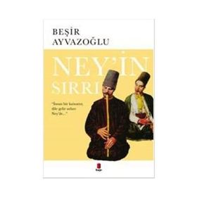 NEY'IN SIRRI - BEŞİR AYVAZOĞLU
