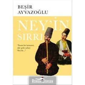NEY'IN SIRRI - BEŞİR AYVAZOĞLU