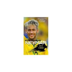 Neymar - Bir Futbol Sihirbazının İzinde - Luca Caioli
