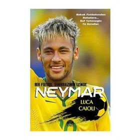 Neymar - Dünya Futbolunun Yeni 10 Numarası - Özel Seri - Luca Caioli