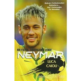 Neymar - Dünya Futbolunun Yeni 10 Numarası - Özel Seri - Luca Caioli