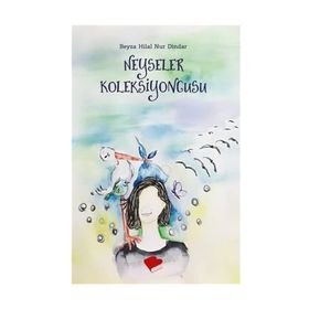 Neyseler Koleksiyoncusu - Beyza Hilal Nur Dindar