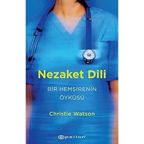 Nezaket Dili - Bir Hemşirenin Öyküsü - Christie Watson