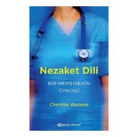Nezaket Dili - Bir Hemşirenin Öyküsü - Christie Watson