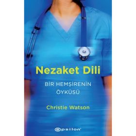 Nezaket Dili - Bir Hemşirenin Öyküsü - Christie Watson
