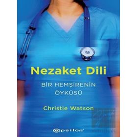 Nezaket Dili - Bir Hemşirenin Öyküsü - Christie Watson