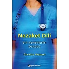 Nezaket Dili - Bir Hemşirenin Öyküsü - Christie Watson