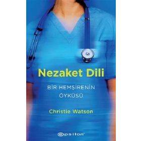 Nezaket Dili - Bir Hemşirenin Öyküsü - Christie Watson