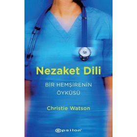 Nezaket Dili - Bir Hemşirenin Öyküsü - Christie Watson