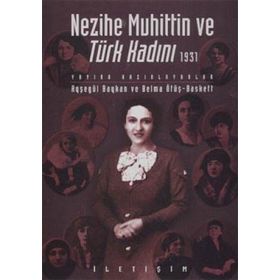 NEZIHE MUHITTIN VE TÜRK KADINI 1931 - AYŞEGÜL BAYKAN;BELMA ÖTÜŞ BASKETT