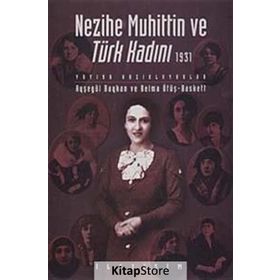 NEZIHE MUHITTIN VE TÜRK KADINI 1931 - AYŞEGÜL BAYKAN;BELMA ÖTÜŞ BASKETT