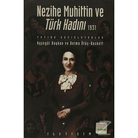 NEZIHE MUHITTIN VE TÜRK KADINI 1931 - AYŞEGÜL BAYKAN;BELMA ÖTÜŞ BASKETT