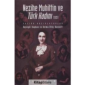NEZIHE MUHITTIN VE TÜRK KADINI 1931 - AYŞEGÜL BAYKAN;BELMA ÖTÜŞ BASKETT