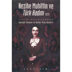 NEZIHE MUHITTIN VE TÜRK KADINI 1931 - AYŞEGÜL BAYKAN;BELMA ÖTÜŞ BASKETT