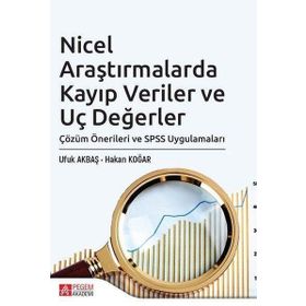 Nicel Araştırmalarda Kayıp Veriler ve Uç Değerler Çözüm Önerileri ve SPSS Uygulamaları - Pegem Akademi Yayıncılık