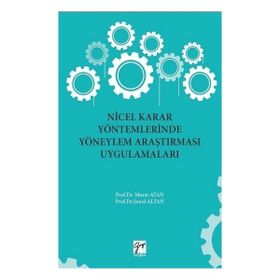 Nicel Karar Yöntemlerinde Yöneylem Araştırması Uygulamaları - Murat Atan Şenol Altan