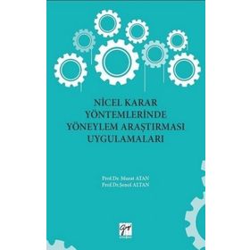 Nicel Karar Yöntemlerinde Yöneylem Araştırması Uygulamaları - Murat Atan Şenol Altan