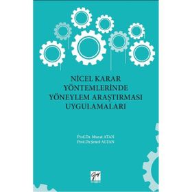 Nicel Karar Yöntemlerinde Yöneylem Araştırması Uygulamaları - Murat Atan Şenol Altan