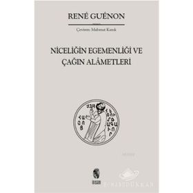 NİCELİĞİN EGEMENLİĞİ VE ÇAĞIN ALÂMETLERI - RENE GUENON