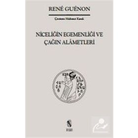 NİCELİĞİN EGEMENLİĞİ VE ÇAĞIN ALÂMETLERI - RENE GUENON