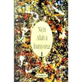 NİÇİN ALLAH'A İNANIYORUZ? CILT: 1 - JOHN COLVER MONSMA