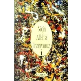 NİÇİN ALLAH'A İNANIYORUZ? CILT: 1 - JOHN COLVER MONSMA