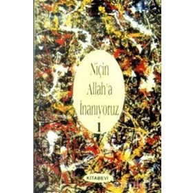 NİÇİN ALLAH'A İNANIYORUZ? CILT: 1 - JOHN COLVER MONSMA