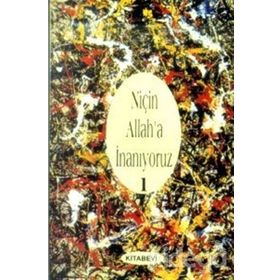NİÇİN ALLAH'A İNANIYORUZ? CILT: 1 - JOHN COLVER MONSMA