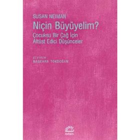 Niçin Büyümeliyim? - Susan Neiman