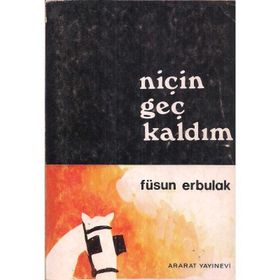 Niçin Geç Kaldım Füsun Erbulak