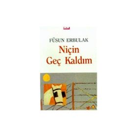 Niçin Geç Kaldım Füsun Erbulak