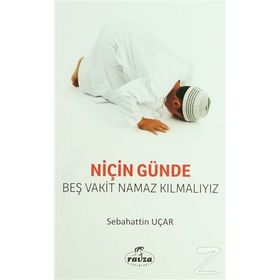 NİÇİN GÜNDE BEŞ VAKIT NAMAZ KILMALIYIZ - SABAHATTIN UÇAR (ISBN:9789756462157)