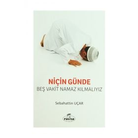 NİÇİN GÜNDE BEŞ VAKIT NAMAZ KILMALIYIZ - SABAHATTIN UÇAR (ISBN:9789756462157)