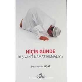 NİÇİN GÜNDE BEŞ VAKIT NAMAZ KILMALIYIZ? - SABAHATTIN UÇAR
