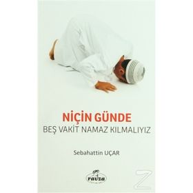 NİÇİN GÜNDE BEŞ VAKIT NAMAZ KILMALIYIZ? - SABAHATTIN UÇAR