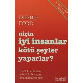 Niçin İyi İnsanlar Kötü Şeyler Yaparlar? - Debbie Ford