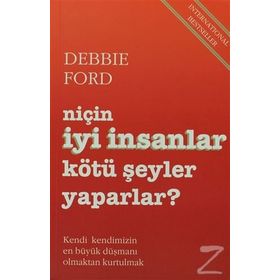 Niçin İyi İnsanlar Kötü Şeyler Yaparlar? - Debbie Ford