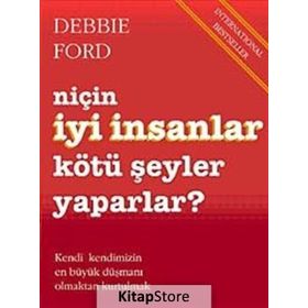 Niçin İyi İnsanlar Kötü Şeyler Yaparlar? - Debbie Ford