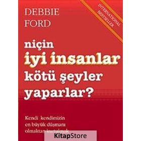 Niçin İyi İnsanlar Kötü Şeyler Yaparlar? - Debbie Ford