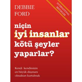 Niçin İyi İnsanlar Kötü Şeyler Yaparlar? - Debbie Ford